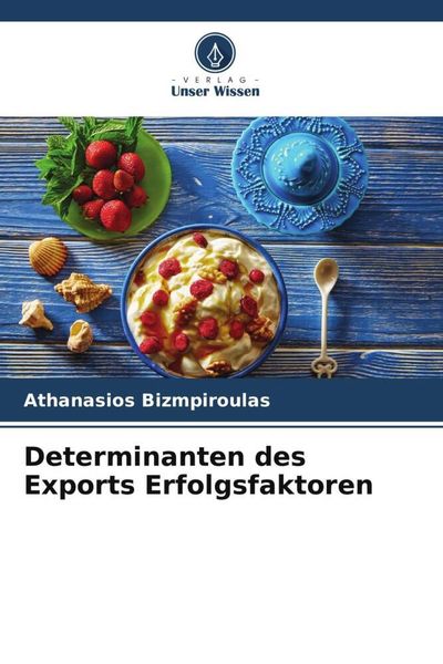 Determinanten des Exports Erfolgsfaktoren, Taschenbuch von Athanasios Bizmpiroulas, Verlag Unser Wissen, 9786205467817