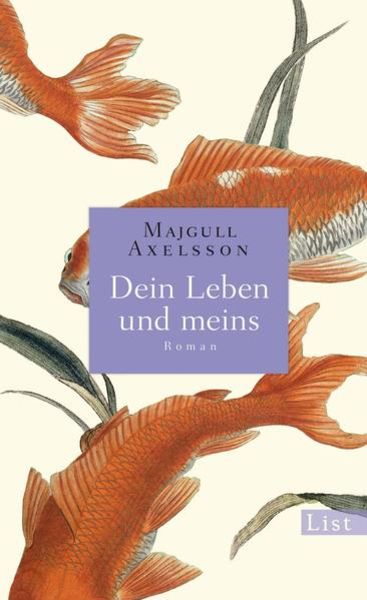 Dein Leben und meins, Gebundene Ausgabe von Majgull Axelsson, List Verlag