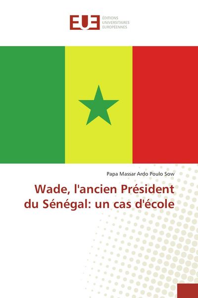 Produktbild: Wade, l'ancien Pr&eacute;sident du S&eacute;n&eacute;gal: un cas d'&eacute;cole