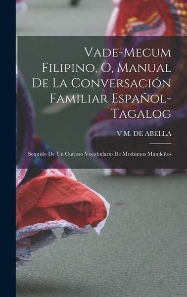 Produktbild: Vade-Mecum Filipino, O, Manual De La Conversaci&oacute;n Familiar Espa&ntilde;ol-Tagalog: Sequido De Un Curioso Vocabulario De Modismos Manile&ntilde;os