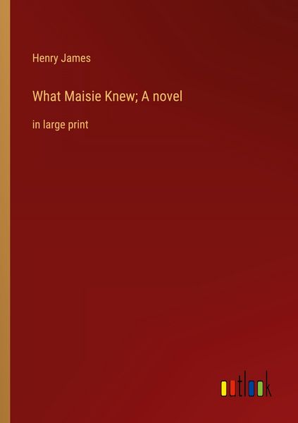 Produktbild: What Maisie Knew; A novel