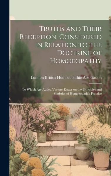 Produktbild: Truths and Their Reception, Considered in Relation to the Doctrine of Homoeopathy: To Which are Added Various Essays on the Principles and Statistics