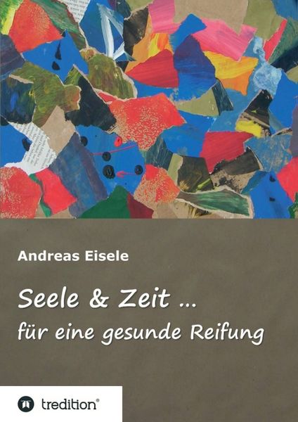 Seele & Zeit ..., Taschenbuch von Andreas Eisele, Tredition, 9783743943841