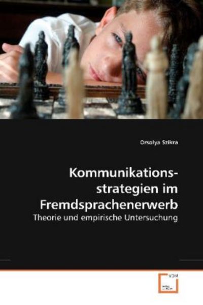 Szikra, O: Kommunikations- strategien im Fremdsprachenerwerb, Taschenbuch von Orsolya Szikra, VDM, 9783639195460