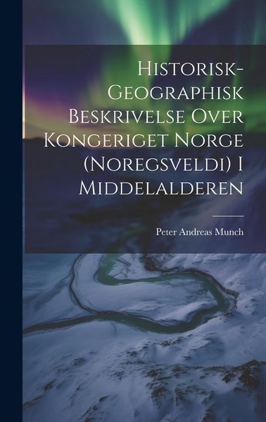 Produktbild: Historisk-Geographisk Beskrivelse Over Kongeriget Norge (Noregsveldi) I Middelalderen
