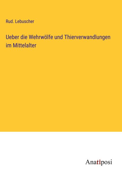 Produktbild: Ueber die Wehrw&ouml;lfe und Thierverwandlungen im Mittelalter