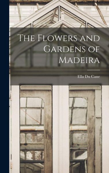 Produktbild: The Flowers and Gardens of Madeira