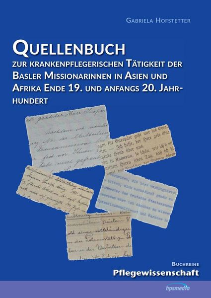 Produktbild: Quellenbuch zur krankenpflegerischen T&auml;tigkeit der Basler Missionarinnen in Asien und Afrika ende 19. und anfangs 20. Jahrhundert