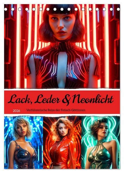 Lack, Leder und Neonlicht - Verführerische Reize der Fetisch-Göttinnen (Tischkalender 2026 DIN A5 hoch), CALVENDO Monatskalender