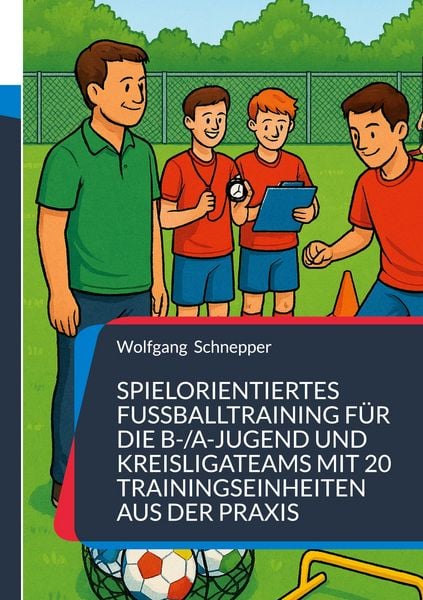 Produktbild: Spielorientiertes Fu&szlig;balltraining f&uuml;r die B-/A-Jugend und Kreisligateams mit 20 Trainingseinheiten aus der Praxis