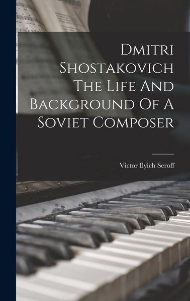 Produktbild: Dmitri Shostakovich The Life And Background Of A Soviet Composer