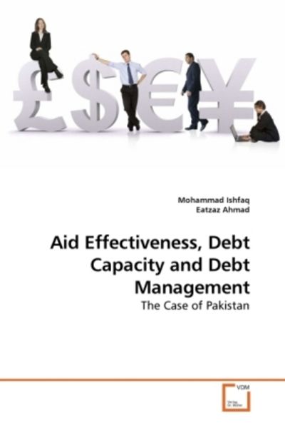 Ishfaq, D: Aid Effectiveness, Debt Capacity and Debt Managem, Taschenbuch von Mohammad Ishfaq, VDM, 9783639079043
