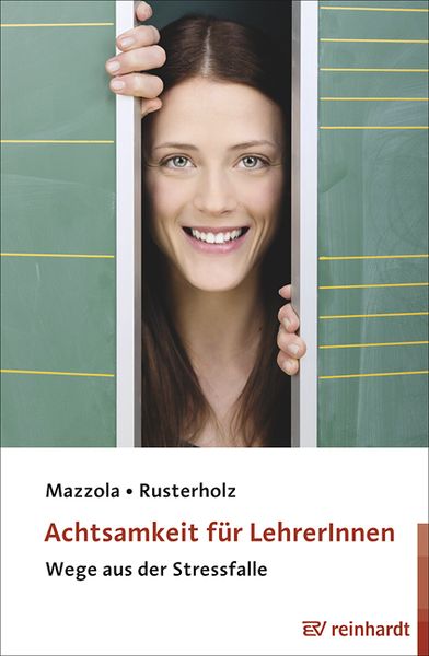 Achtsamkeit für LehrerInnen, Taschenbuch von Nina Mazzola,Beat Rusterholz, Ernst Reinhardt Verlag, 978-3-497-02404-9