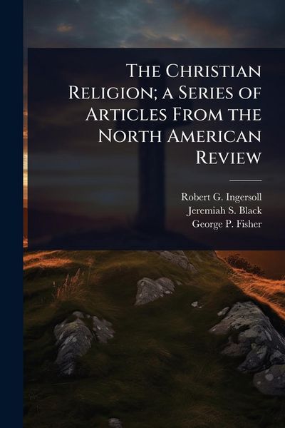 Produktbild: The Christian Religion; a Series of Articles From the North American Review