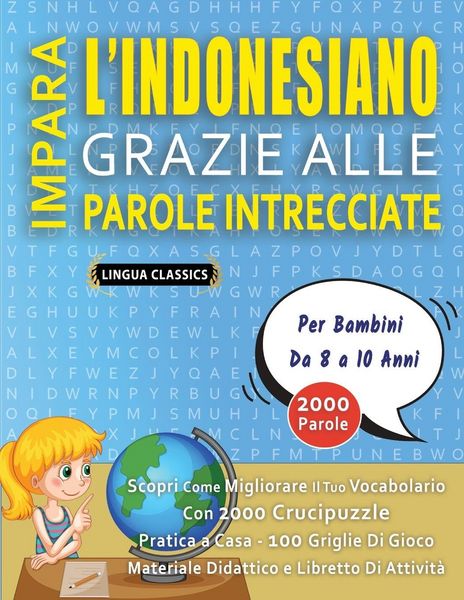 Produktbild: IMPARA L'INDONESIANO GRAZIE ALLE PAROLE INTRECCIATE - Per Bambini Da 8 a 10 Anni - Scopri Come Migliorare Il Tuo Vocabolario Con 2000 Crucipuzzle e Pratica a Casa - 100 Griglie Di Gioco - Materiale Didattico e Libretto Di Attivit&agrave;
