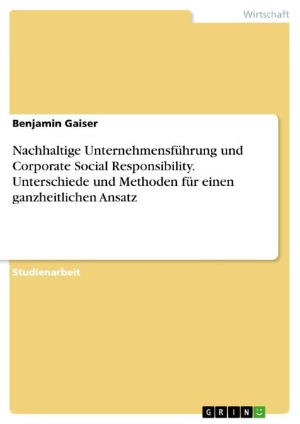Produktbild: Nachhaltige Unternehmensf&uuml;hrung und Corporate Social Responsibility. Unterschiede und Methoden f&uuml;r einen ganzheitlichen Ansatz