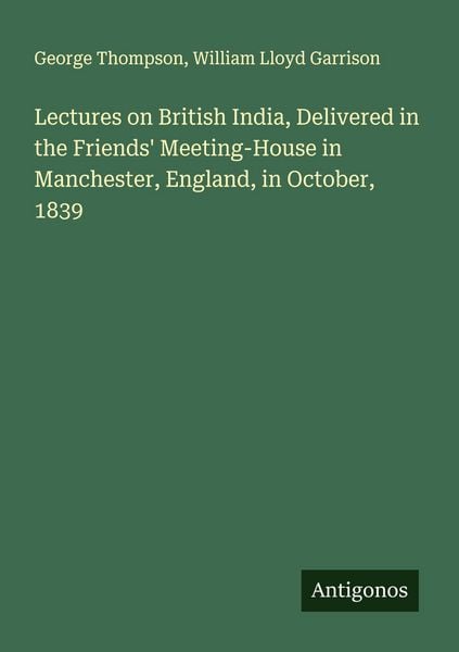 Produktbild: Lectures on British India, Delivered in the Friends' Meeting-House in Manchester, England, in October, 1839