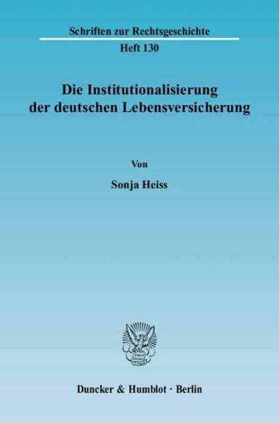 Die Institutionalisierung der deutschen Lebensversicherung.