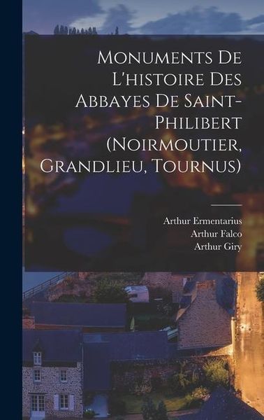 Produktbild: Monuments De L'histoire Des Abbayes De Saint-Philibert (Noirmoutier, Grandlieu, Tournus)