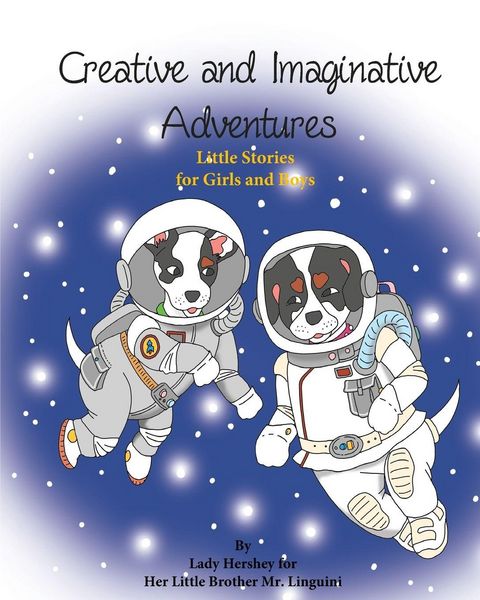 Produktbild: Creative and Imaginative Adventures Little Stories for Girls and Boys by Lady Hershey for Her Little Brother Mr. Linguini