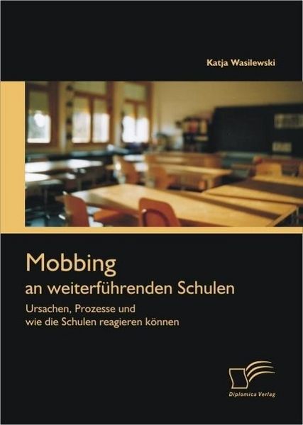 Produktbild: Mobbing an weiterf&uuml;hrenden Schulen: Ursachen, Prozesse und wie die Schulen reagieren k&ouml;nnen