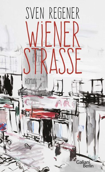 Wiener Straße, Gebundene Ausgabe von Sven Regener, Galiani Berlin ein Imprint von Kiepenheuer & Witsch