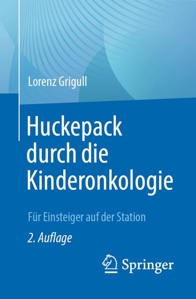 Huckepack durch die Kinderonkologie, Taschenbuch von Lorenz Grigull, Springer Berlin, 978-3-662-64254-2