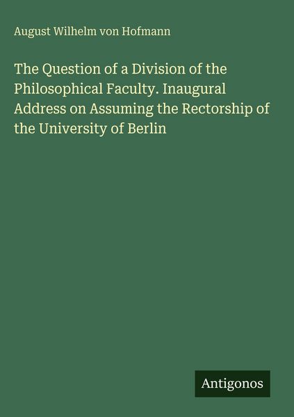Produktbild: The Question of a Division of the Philosophical Faculty. Inaugural Address on Assuming the Rectorship of the University of Berlin