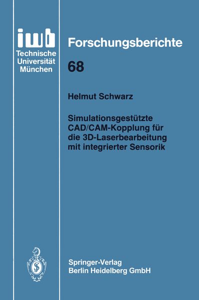 Simulationsgestützte CAD/CAM-Kopplung für die 3D-Laserbearbeitung mit integrierter Sensorik, Taschenbuch von Helmut Schwarz, Springer Berlin,