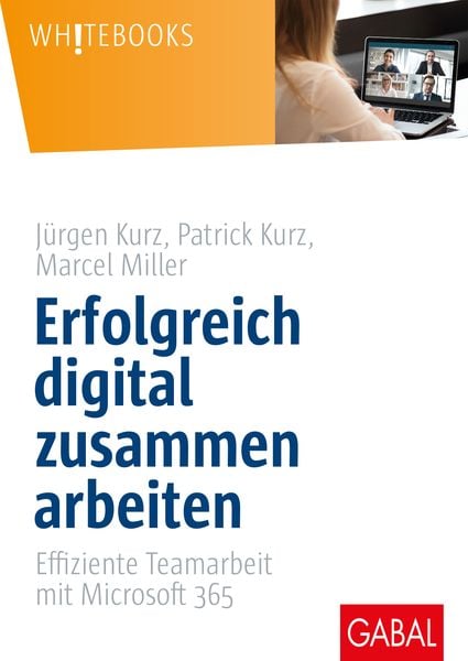 Erfolgreich digital zusammen arbeiten, Gebundene Ausgabe von Jürgen Kurz,Patrick Kurz,Marcel Miller, Gabal, 978-3-96739-024-7