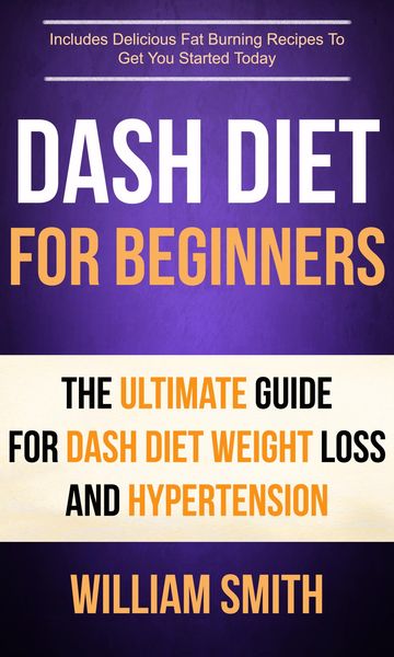 Produktbild: Dash Diet For Beginners: The Ultimate Guide For Dash Diet Weight Loss And Hypertension