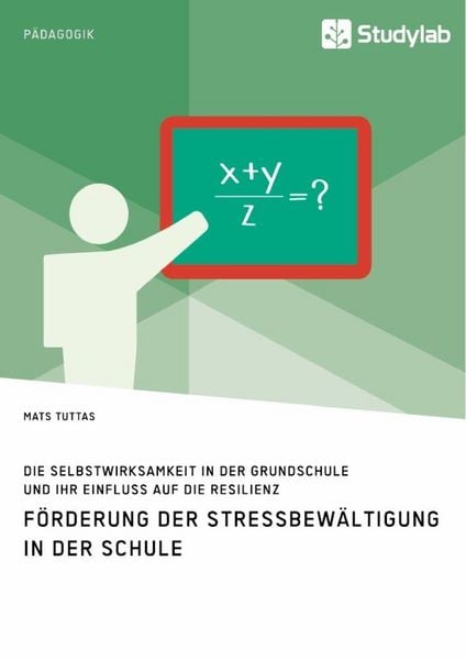 Produktbild: F&ouml;rderung der Stressbew&auml;ltigung in der Schule. Die Selbstwirksamkeit in der Grundschule und ihr Einfluss auf die Resilienz