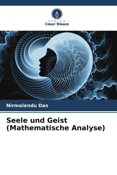Seele und Geist (Mathematische Analyse), Taschenbuch von Nirmalendu Das, Verlag Unser Wissen, 9786204790282