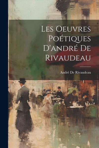 Produktbild: Les Oeuvres Po&eacute;tiques D'andr&eacute; De Rivaudeau