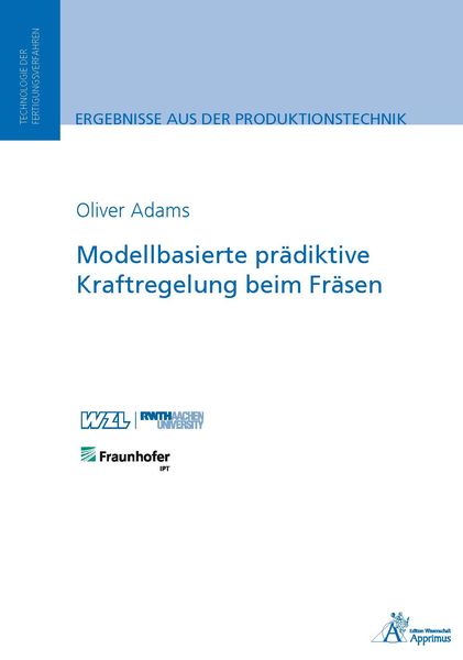 Modellbasierte prädiktive Kraftregelung beim Fräsen, Paperback von Oliver Adams, Apprimus, 9783863594558