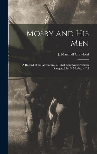 Produktbild: Mosby and his Men: A Record of the Adventures of That Renowned Partisan Ranger, John S. Mosby,