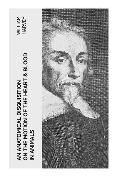 Produktbild: An Anatomical Disquisition on the Motion of the Heart & Blood in Animals