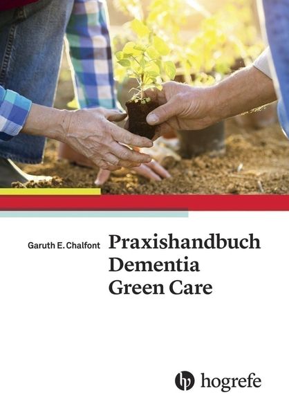 Praxishandbuch Dementia Green Care, Taschenbuch von Garuth E. Chalfont, Hogrefe AG, 9783456855646