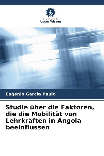 Produktbild: Studie &uuml;ber die Faktoren, die die Mobilit&auml;t von Lehrkr&auml;ften in Angola beeinflussen