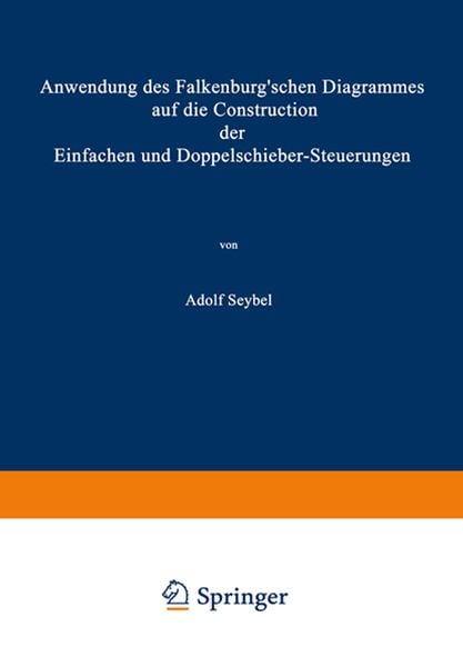 Anwendung des Falkenburg’schen Diagrammes auf die Construction der Einfachen und Doppelschieber-Steuerungen, Taschenbuch von Adolf Seybel, Springer