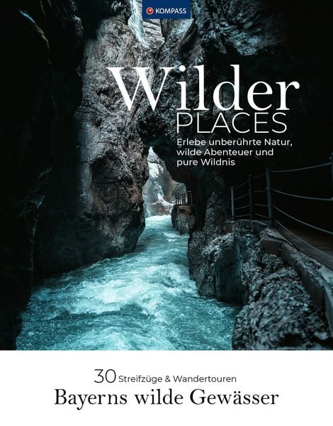 Produktbild: Wilder Places - 30 Streifz&uuml;ge & Wandertouren - Bayerns wilde Gew&auml;sser