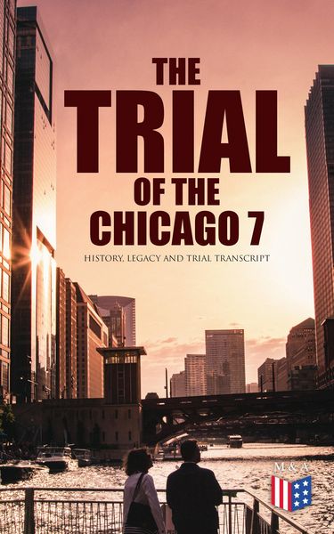 Produktbild: The Trial of the Chicago 7: History, Legacy and Trial Transcript