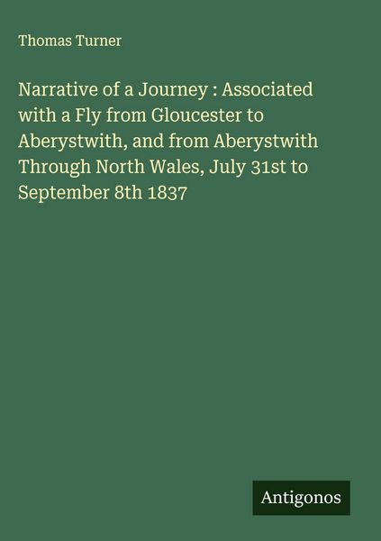 Produktbild: Narrative of a Journey : Associated with a Fly from Gloucester to Aberystwith, and from Aberystwith Through North Wales, July 31st to September 8th 18