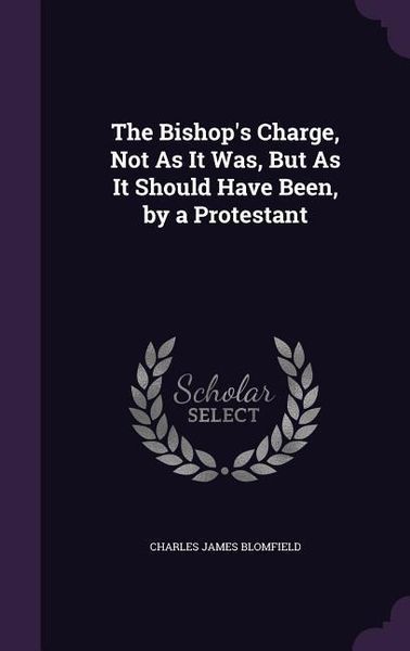 Produktbild: The Bishop's Charge, Not As It Was, But As It Should Have Been, by a Protestant