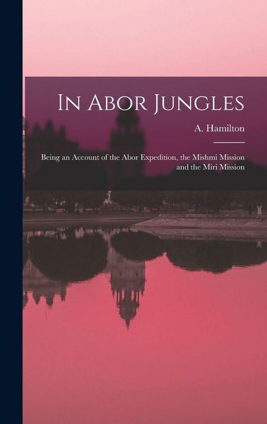 Produktbild: In Abor Jungles; Being an Account of the Abor Expedition, the Mishmi Mission and the Miri Mission