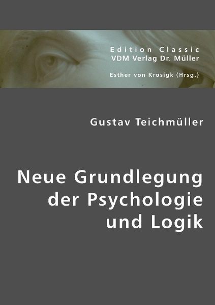 Produktbild: Teichm&uuml;ller, G: Neue Grundlegung der Psychologie und Logik