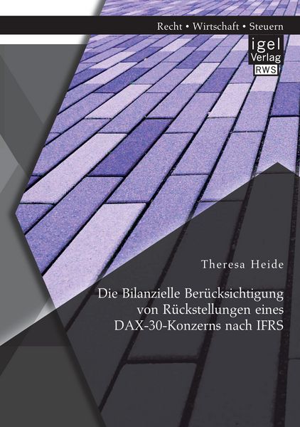 Produktbild: Die Bilanzielle Ber&uuml;cksichtigung von R&uuml;ckstellungen eines DAX-30-Konzerns nach IFRS
