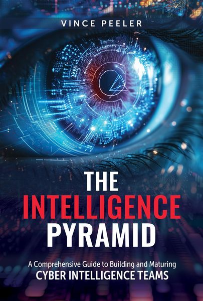 Produktbild: The Intelligence Pyramid: A Comprehensive Guide to Building and Maturing Cyber Intelligence Teams