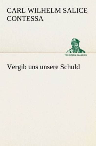 Vergib uns unsere Schuld, Taschenbuch von Carl Wilhelm Salice Contessa, Tredition, 9783842469655