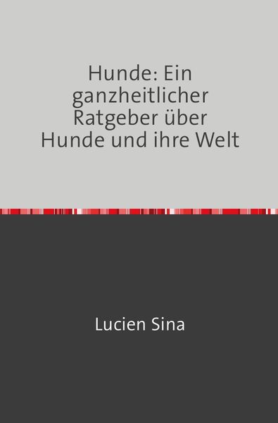 Produktbild: Hunde: Ein ganzheitlicher Ratgeber &uuml;ber Hunde und ihre Welt